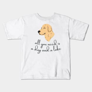 All You Need Is A Dog And A Lake Kids T-Shirt